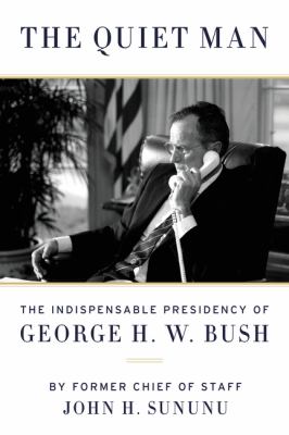 The quiet man : the indispensable presidency of George H.W. Bush  cover image cdn