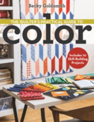 The quilter's practical guide to color : includes 10 skill-building projects  cover image cdn