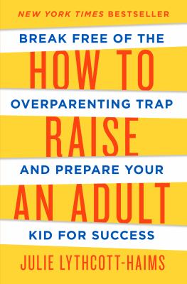 How to raise an adult : break free of the overparenting trap and prepare your kid for success  cover image cdn