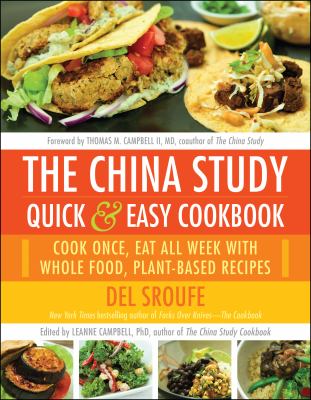 The China Study quick & easy cookbook : cook once, eat all week with whole food, plant-based recipes  cover image cdn