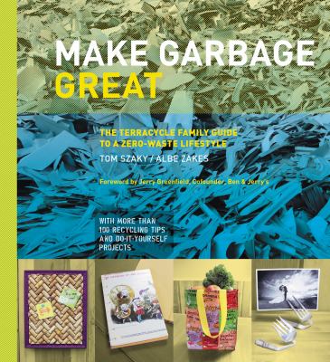 Make garbage great : the TerraCycle family guide to a zero-waste lifestyle  cover image cdn