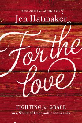For the love : fighting for grace in a world of impossible standards  cover image cdn