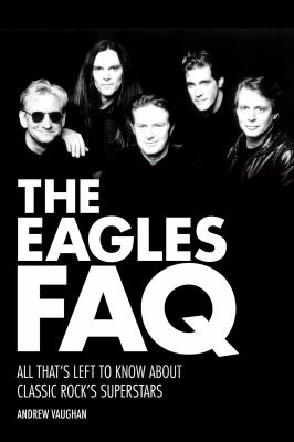 The Eagles FAQ : all that's left to know about classic rock's superstars  cover image cdn