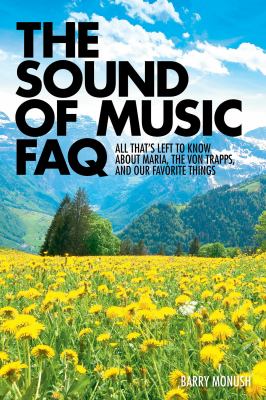 The Sound of music FAQ : all that's left to know about Maria, the Von Trapps, and our favorite things  cover image cdn