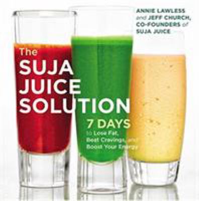 The Suja juice solution : 7 days to lose fat, beat cravings, and boost your energy  cover image cdn