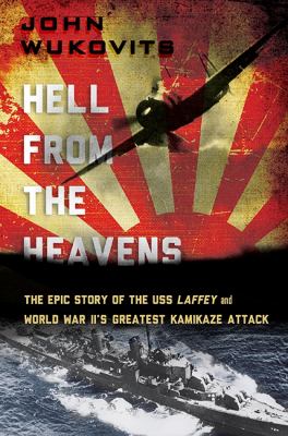 Hell from the heavens : the epic story of the USS Laffey and World War II's greatest kamikaze attack  cover image cdn