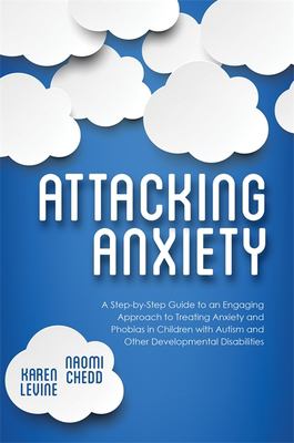 Attacking anxiety : a step-by-step guide to an engaging approach to treating anxiety and phobias in children with autism and other developmental disabilities  cover image cdn