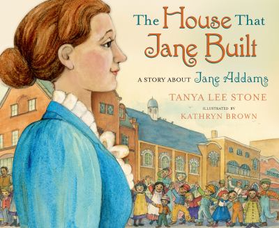 The house that Jane built : a story about Jane Addams  cover image cdn