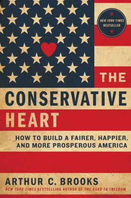 The conservative heart : how to build a fairer, happier, and more prosperous America  cover image cdn