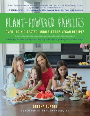 Plant-powered families : over 100 kid-tested, whole-foods vegan recipes ; includes tips for pleasing picky eaters, whipping up DIY staples, packing school lunches & more!  cover image cdn