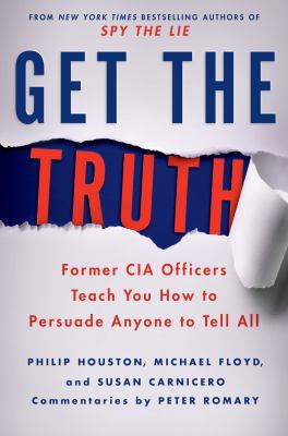 Get the truth : former CIA officers teach you how to persuade anyone to tell all  cover image cdn