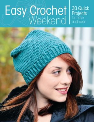 Easy crochet weekend : 30 quick projects to make and wear  cover image cdn