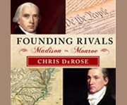 Founding rivals Madison vs. Monroe, the Bill of Rights, and the election that saved a nation  cover image cdn
