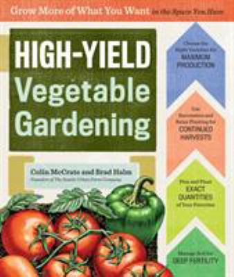 High-yield vegetable gardening : grow more of what you want in the space you have  cover image cdn