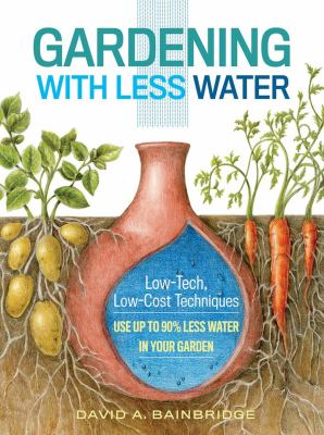 Gardening with less water : low-tech, low-cost techniques for using up to 90% less water in your garden  cover image cdn