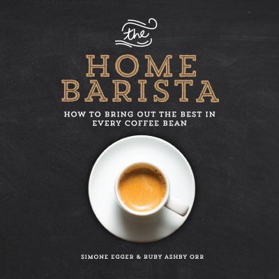 The home barista : how to bring out the best in every coffee bean  cover image cdn