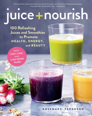 Juice + nourish : 100 refreshing juice and smoothies to promote health, energy, and beauty  cover image cdn