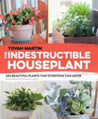 The indestructible houseplant : 200 beautiful plants that everyone can grow  cover image cdn