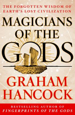 Magicians of the gods : the forgotten wisdom of earth's lost civilization  cover image cdn