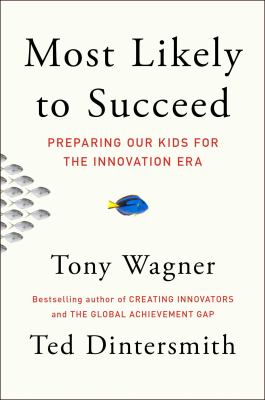 Most likely to succeed : preparing our kids for the innovation era  cover image cdn