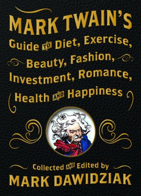 Mark Twain's guide to diet, exercise, beauty, fashion, investment, romance, health and happiness  cover image cdn