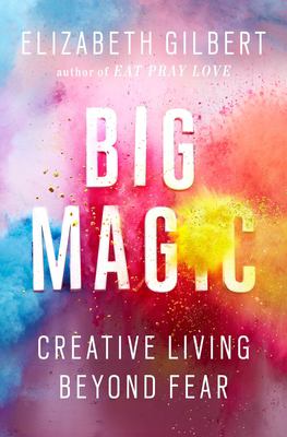 Big magic : creative living beyond fear  cover image cdn