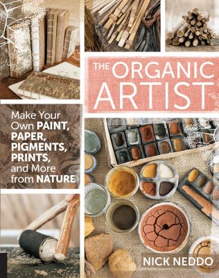 The organic artist : make your own paint, paper, pens, pigments, prints, and more from nature  cover image cdn