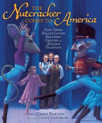The Nutcracker comes to America : how three ballet-loving brothers created a holiday tradition  cover image cdn