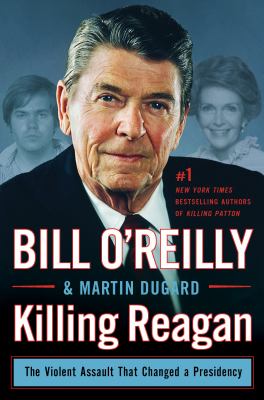 Killing Reagan : the violent assault that changed a presidency  cover image cdn
