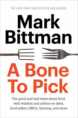 A Bone to pick the good and bad news about food, with wisdom, insights, and advice on diets, food safety, GMOs, farming, and more cover image cdn