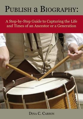 Publish a biography : a step-by-step guide to capturing the life and times of an ancestor or a generation  cover image cdn