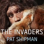 The invaders how humans and their dogs drove neanderthals to extinction  cover image cdn