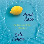 Head case my brain and other wonders  cover image cdn