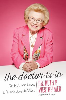 The doctor is in : Dr. Ruth on love, life, and Joie de Vivre  cover image cdn