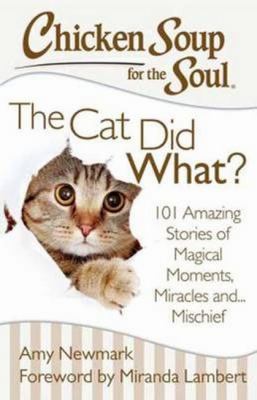 Chicken soup for the soul : the cat did what? 101 amazing stories of magical moments, miracles and ... mayhem  cover image cdn