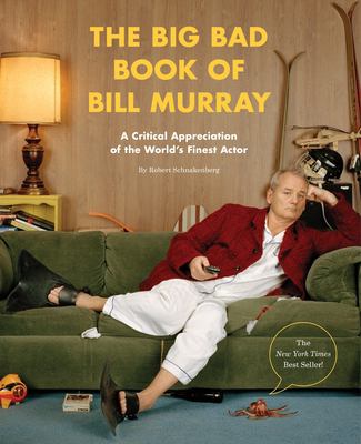 The big bad book of Bill Murray : a critical appreciation of the world's finest actor  cover image cdn