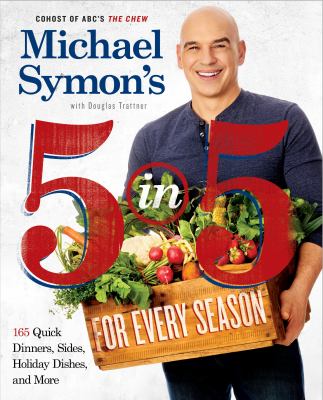 Michael Symon's 5 in 5 for every season : 165 quick dinners, sides, holiday dishes, and more  cover image cdn