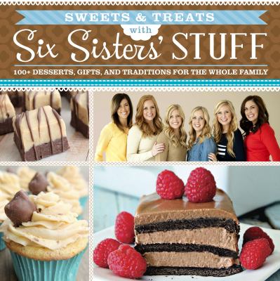 Sweets & treats with Six Sisters' Stuff : 100+ desserts, gift ideas, and traditions for the whole family  cover image cdn