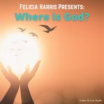 Felicia Harris presents: where is god? cover image cdn