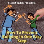 Felicia Harris presents how to prevent bullying in one easy step  cover image cdn