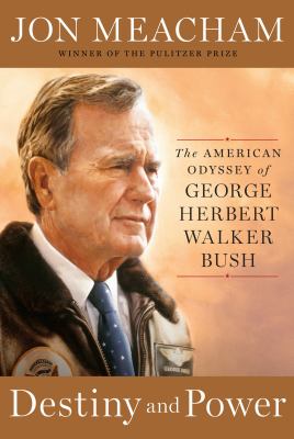 Destiny and power : the American odyssey of George Herbert Walker Bush  cover image cdn