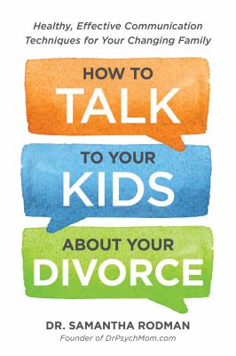 How to talk to your kids about your divorce : healthy, effective communication techniques for your changing family  cover image cdn