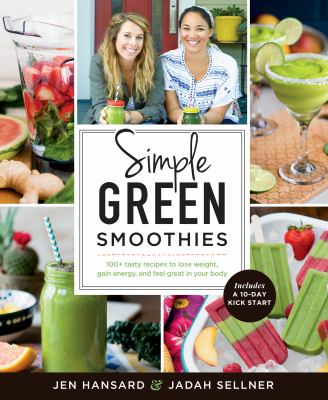 Simple green smoothies : 100+ tasty recipes to lose weight, gain energy, and feel great in your body  cover image cdn