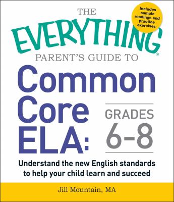 The everything parent's guide to common core ELA, grades 6-8 : understand the new English standards to help your child learn and succeed  cover image cdn