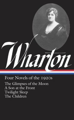 Four novels of the 1920s : The glimpses of the moon ; A son at the front ; Twilight sleep ;  The children  cover image cdn