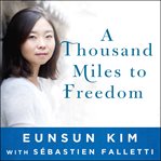A thousand miles to freedom my escape from North Korea cover image cdn