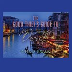 The good thief's guide to Venice [a mystery]  cover image cdn