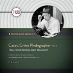 Casey, crime photographer. Vol. 1 12 half-hour original radio broadcasts cover image cdn