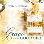 Grace for the good girl cover image cdn