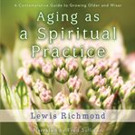 Aging as a spiritual practice a contemplative guide to growing older and wiser  cover image cdn